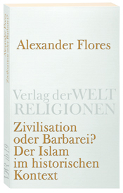 Zivilisation oder Barbarei? - Der Islam im historischen Kontext